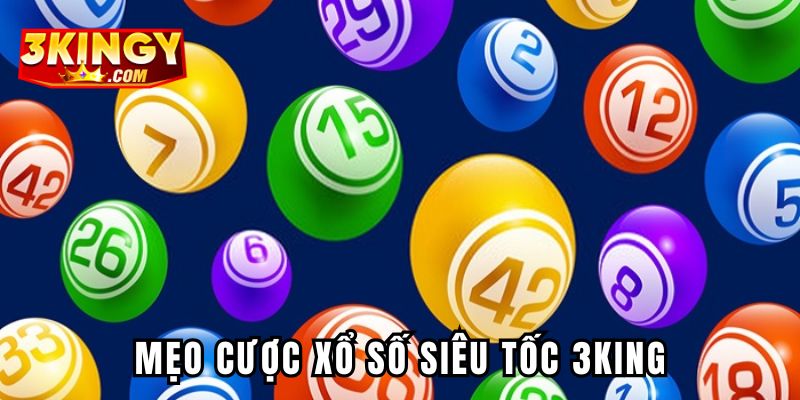 Mẹo cược xổ số siêu tốc 3KING