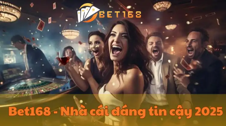 Bet168-Nhà cái đáng tin cậy năm 2025