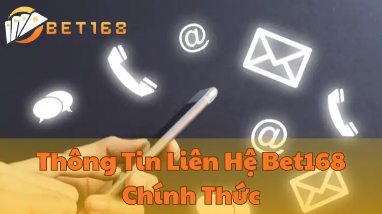 Thông Tin Liên Hệ Bet168 Chính Thức