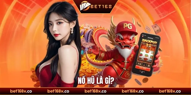 Nổ hũ bet168 là gì?