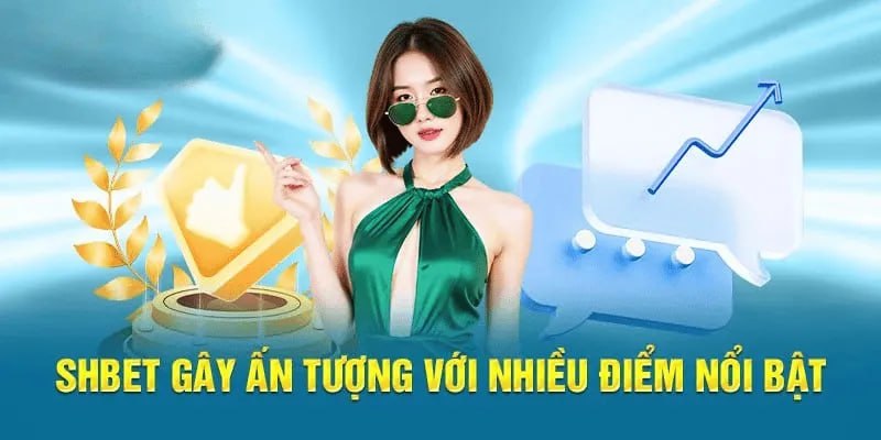 SHBET Gây Ấn Tượng Với Nhiều Điểm Nổi Bật